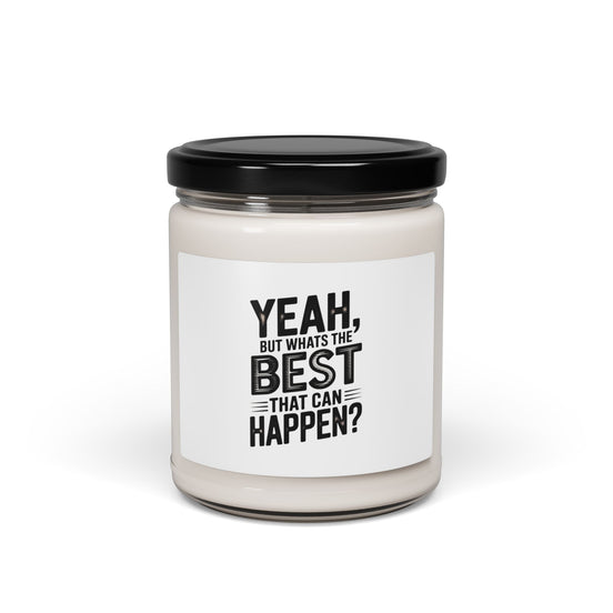 Soy Candle — “Yeah, But What’s The Best That Can Happen?” Scented 9oz