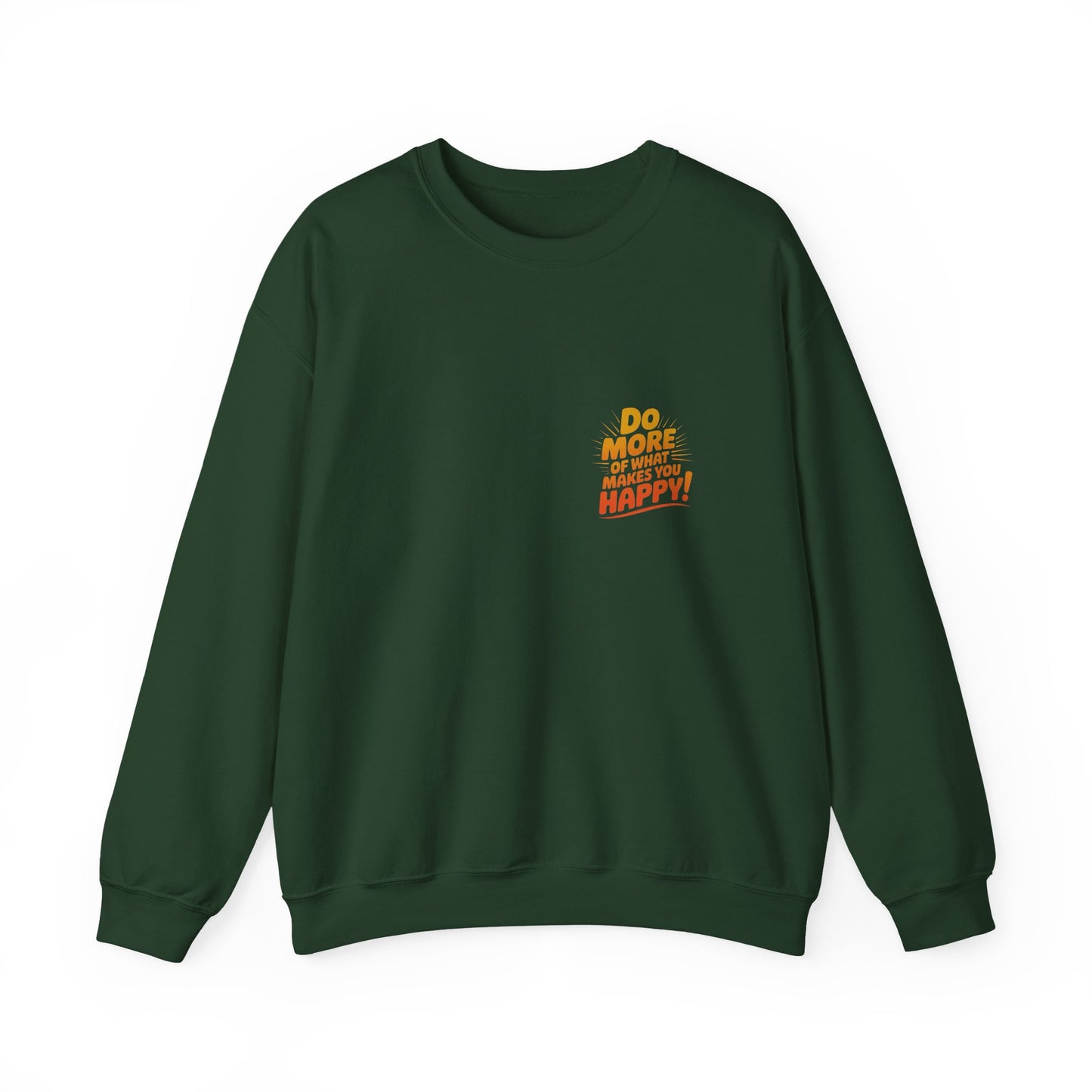 Crewneck Sweatshirt - "Do More of What Makes You Happy" Inspirational Graphic