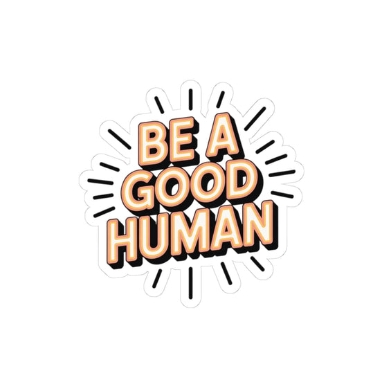 Be A Good Human Kiss-Cut Sticker — Retro Sunburst Inspirational Decal