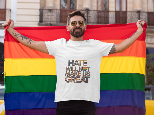 Hate Will Not Make Us Great Pride Support T-Shirt