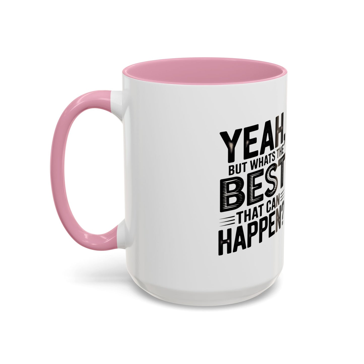 Motivational Quote Coffee Mug — "Yeah, But What's the Best That Can Happen?" (11oz & 15oz)