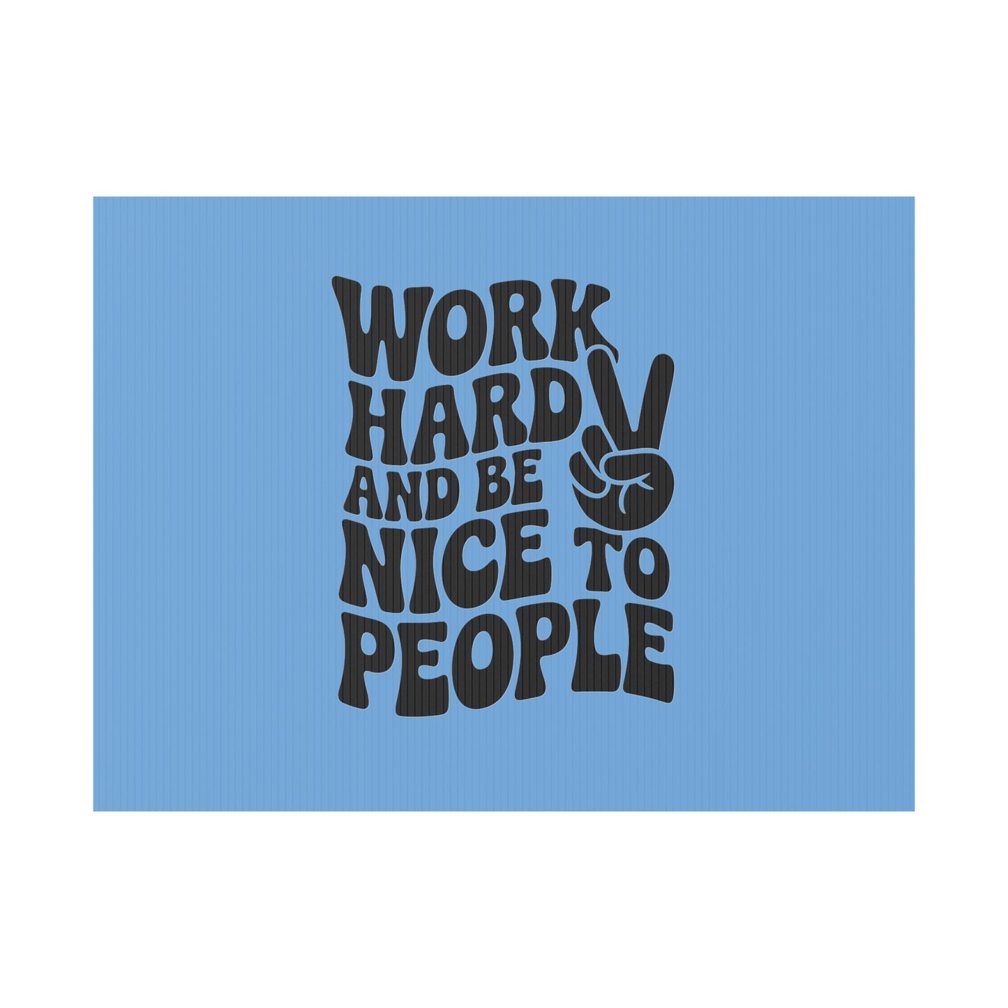 Light Blue/Black Work Hard & Be Nice to People Yard Sign