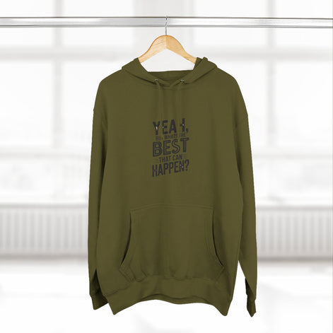 Hoodie — "Yeah, But What's the Best That Can Happen?" Motivational Fleece Hoodie