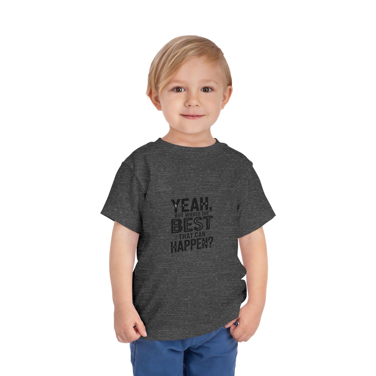 Toddler Tee - "Yeah, But What's the Best That Can Happen?" Inspirational Graphic