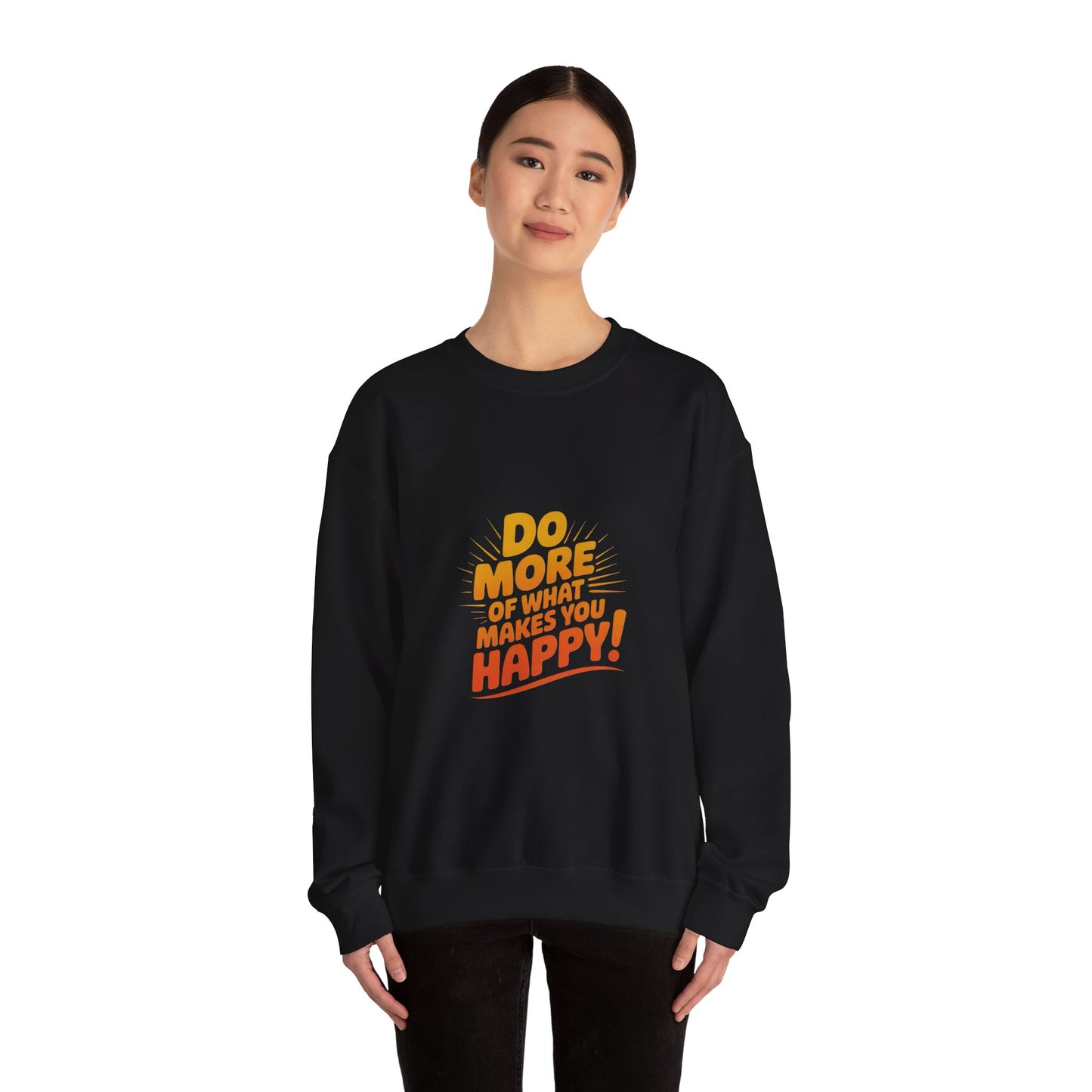 Crewneck Sweatshirt - "Do More of What Makes You Happy" Inspirational Graphic