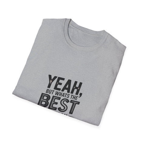 Yeah, But What's the Best That Can Happen? T-Shirt — Positive Thinking Graphic Tee