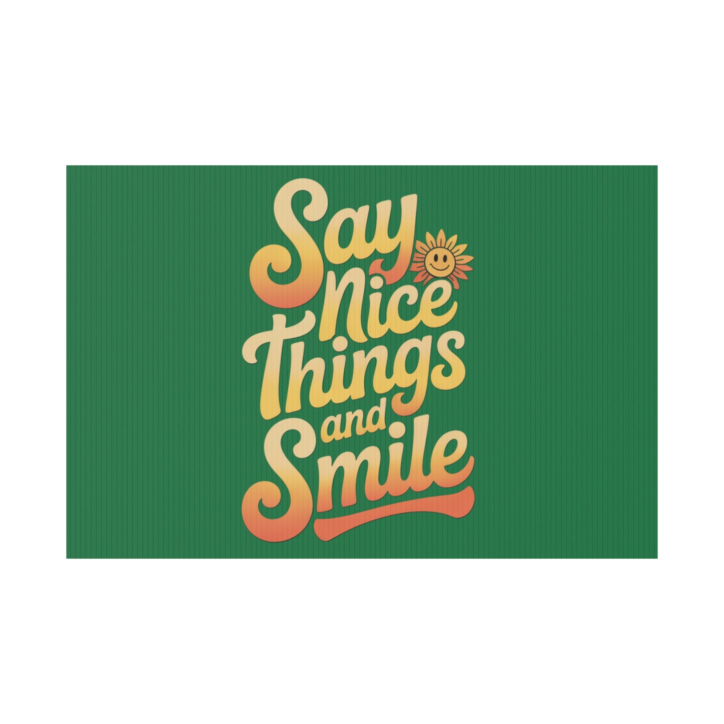 Say Nice Things and Smile Yard Sign