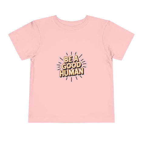 Toddler Tee — "Be A Good Human" Positive Message Shirt