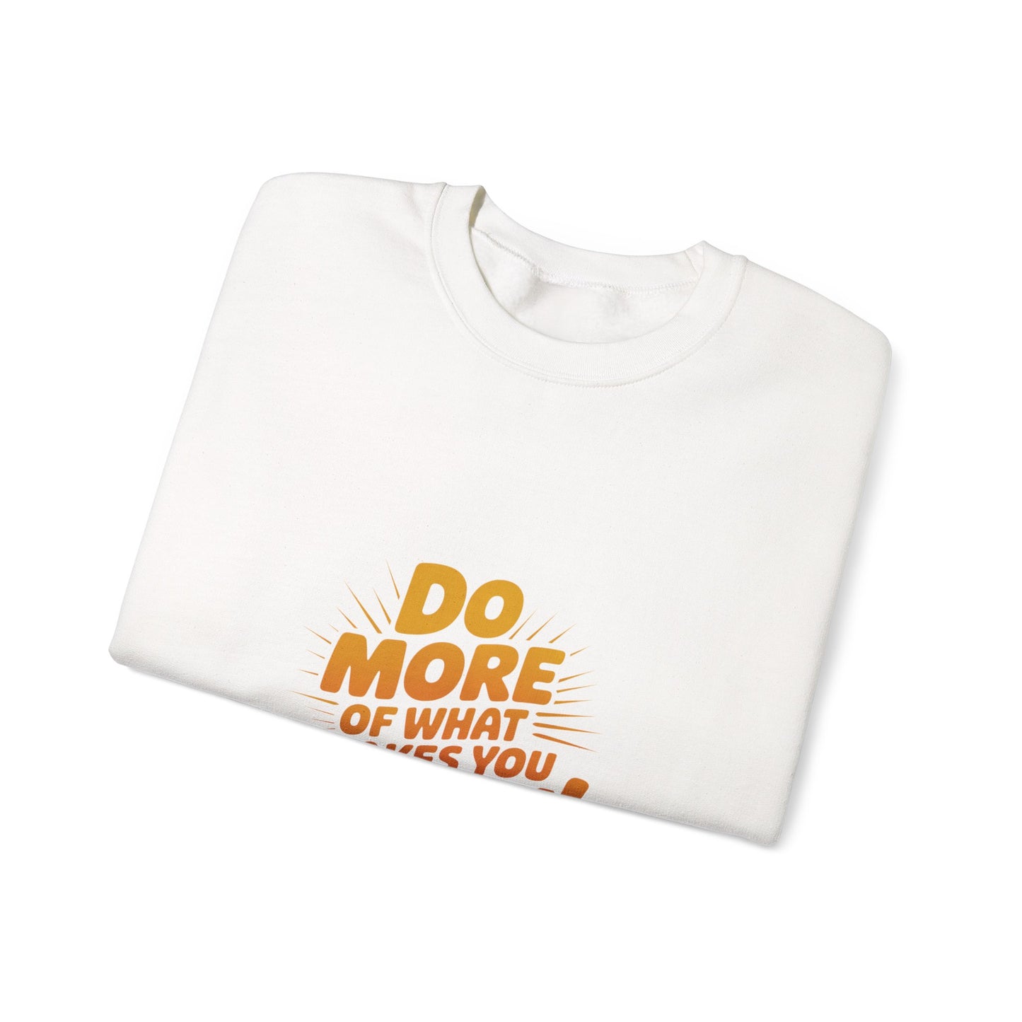 Crewneck Sweatshirt - "Do More of What Makes You Happy" Inspirational Graphic
