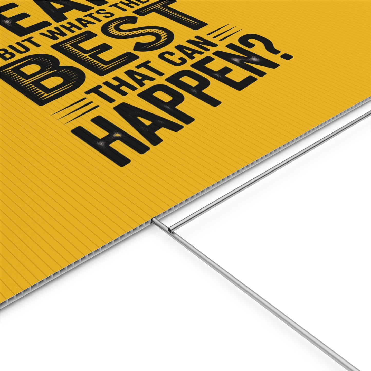 “Yeah, But What’s the Best That Can Happen?” Inspirational Lawn Sign