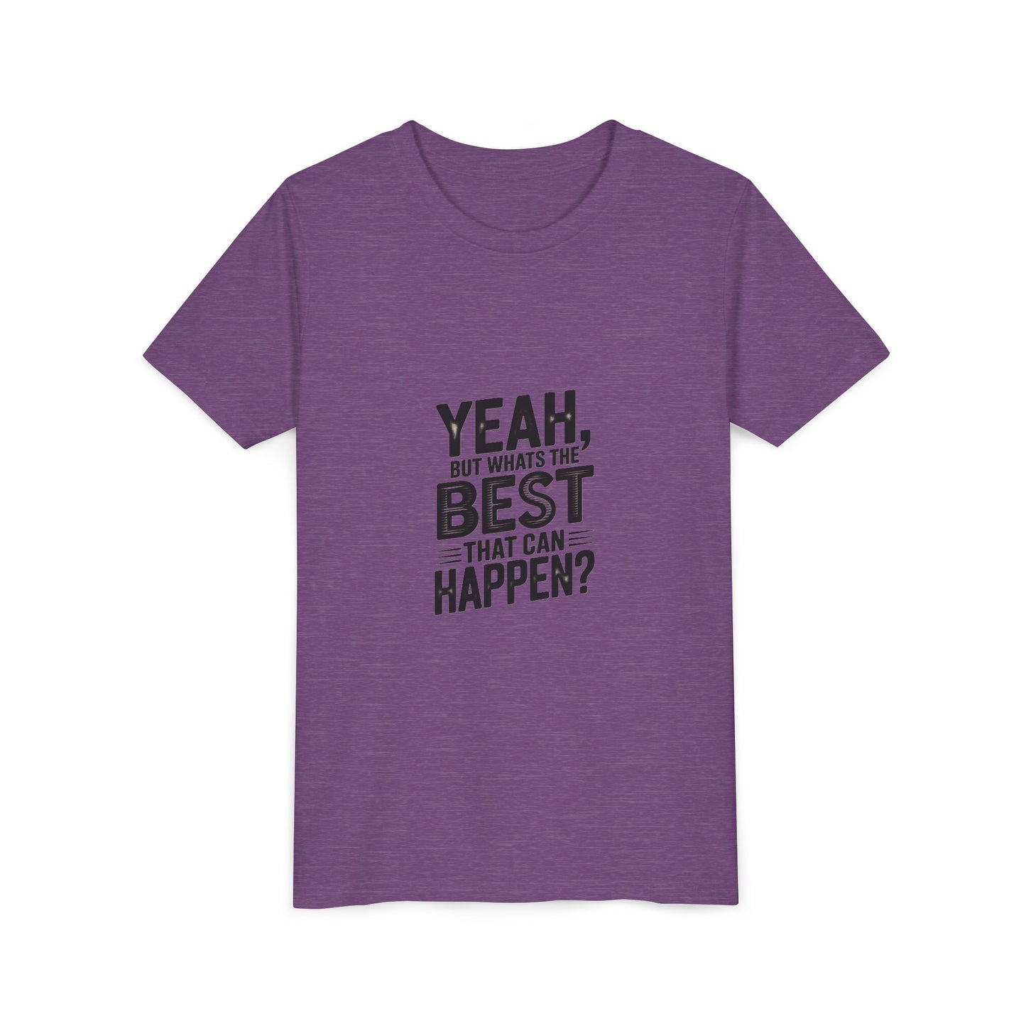 Youth T‑Shirt “Yeah, But What’s the Best That Can Happen?” — Inspirational Graphic Tee