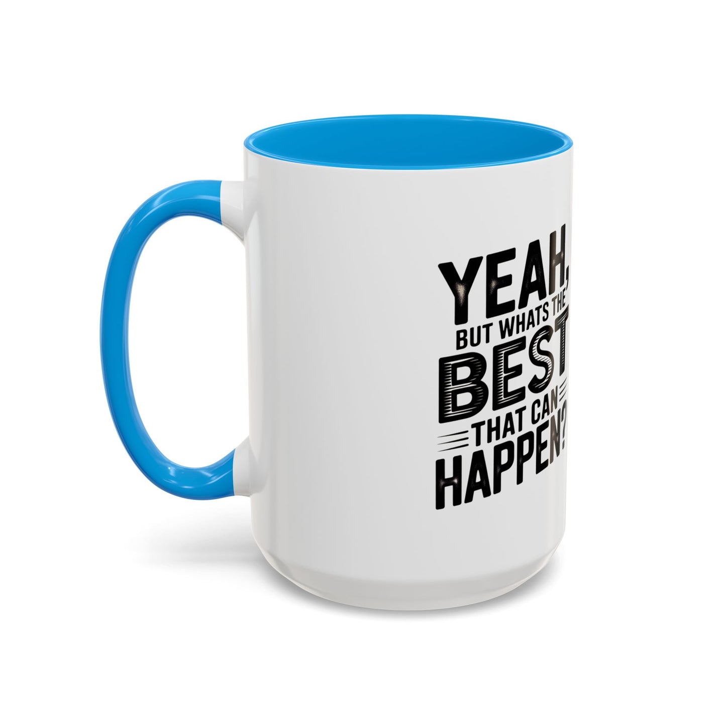 Motivational Quote Coffee Mug — "Yeah, But What's the Best That Can Happen?" (11oz & 15oz)