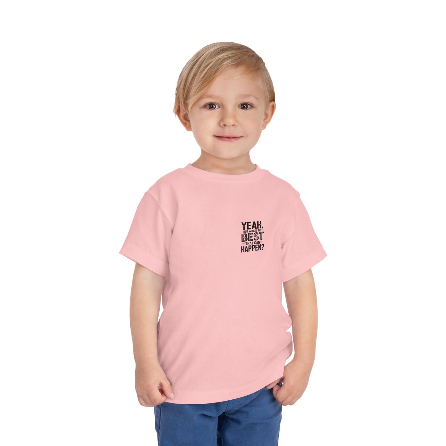 Toddler Tee - "Yeah, But What's the Best That Can Happen?" Inspirational Graphic