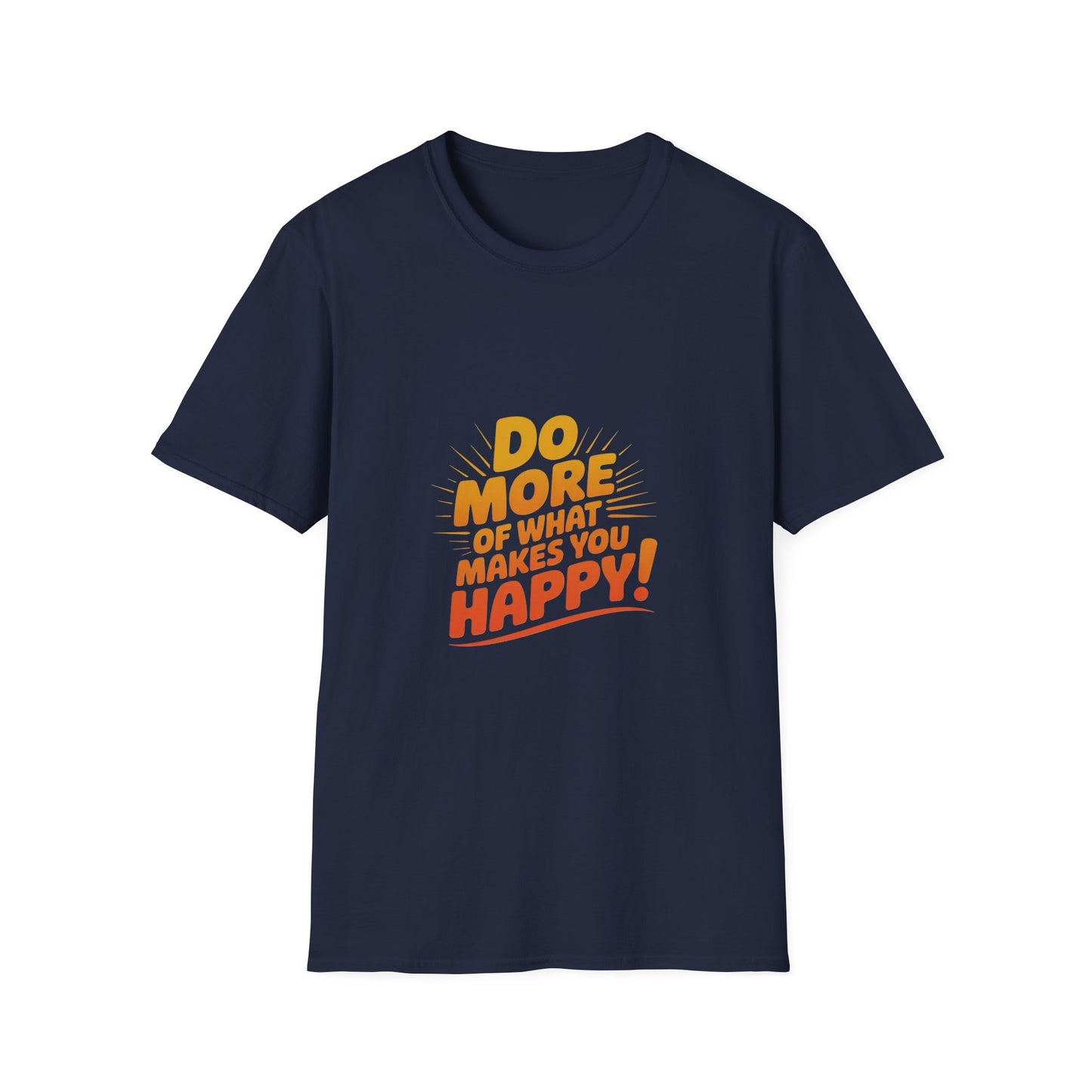 Do More of What Makes You Happy T-Shirt