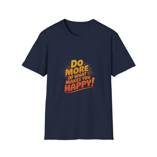 Do More of What Makes You Happy T-Shirt