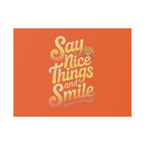 Say Nice Things and Smile Yard Sign