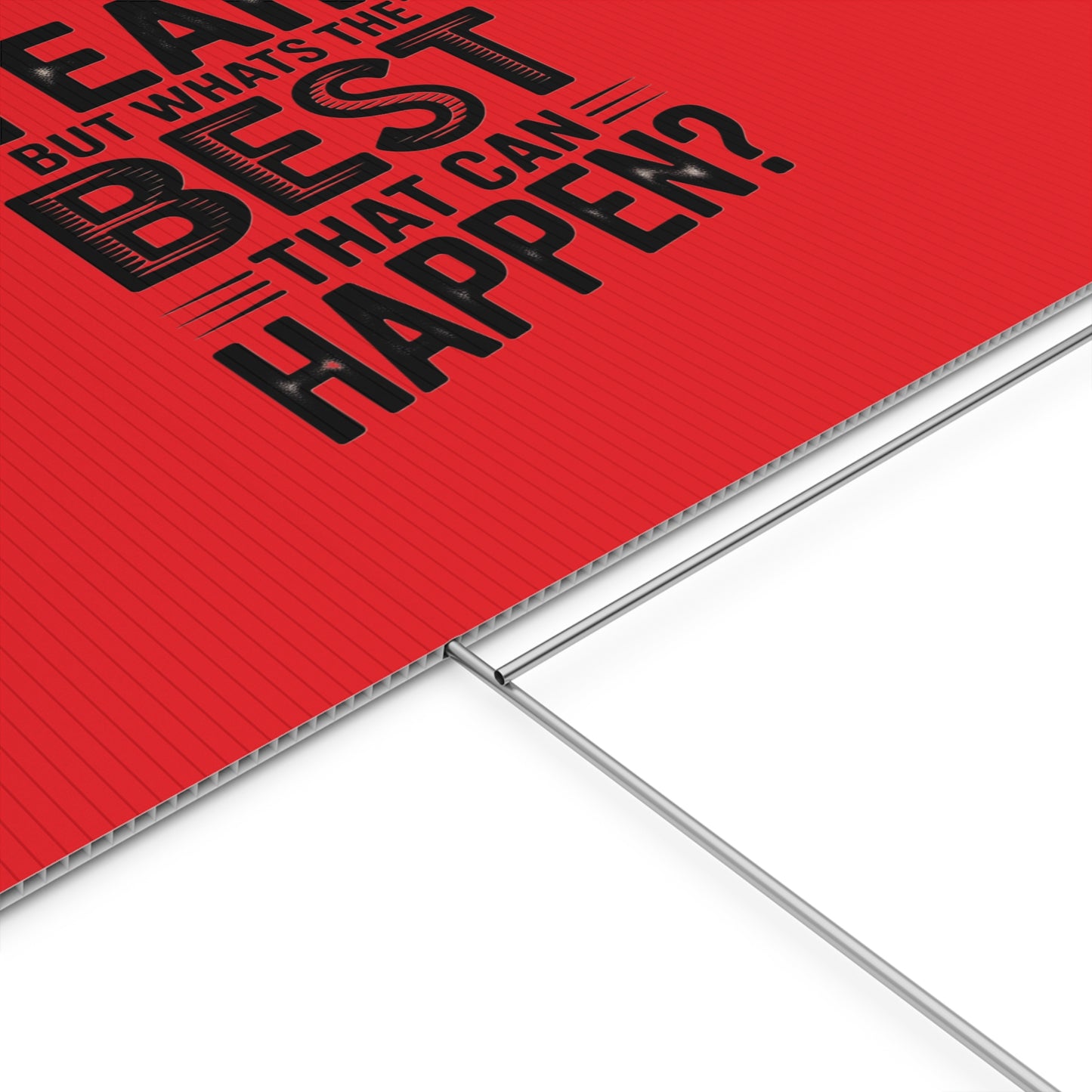 “Yeah, But What’s the Best That Can Happen?” Inspirational Lawn Sign