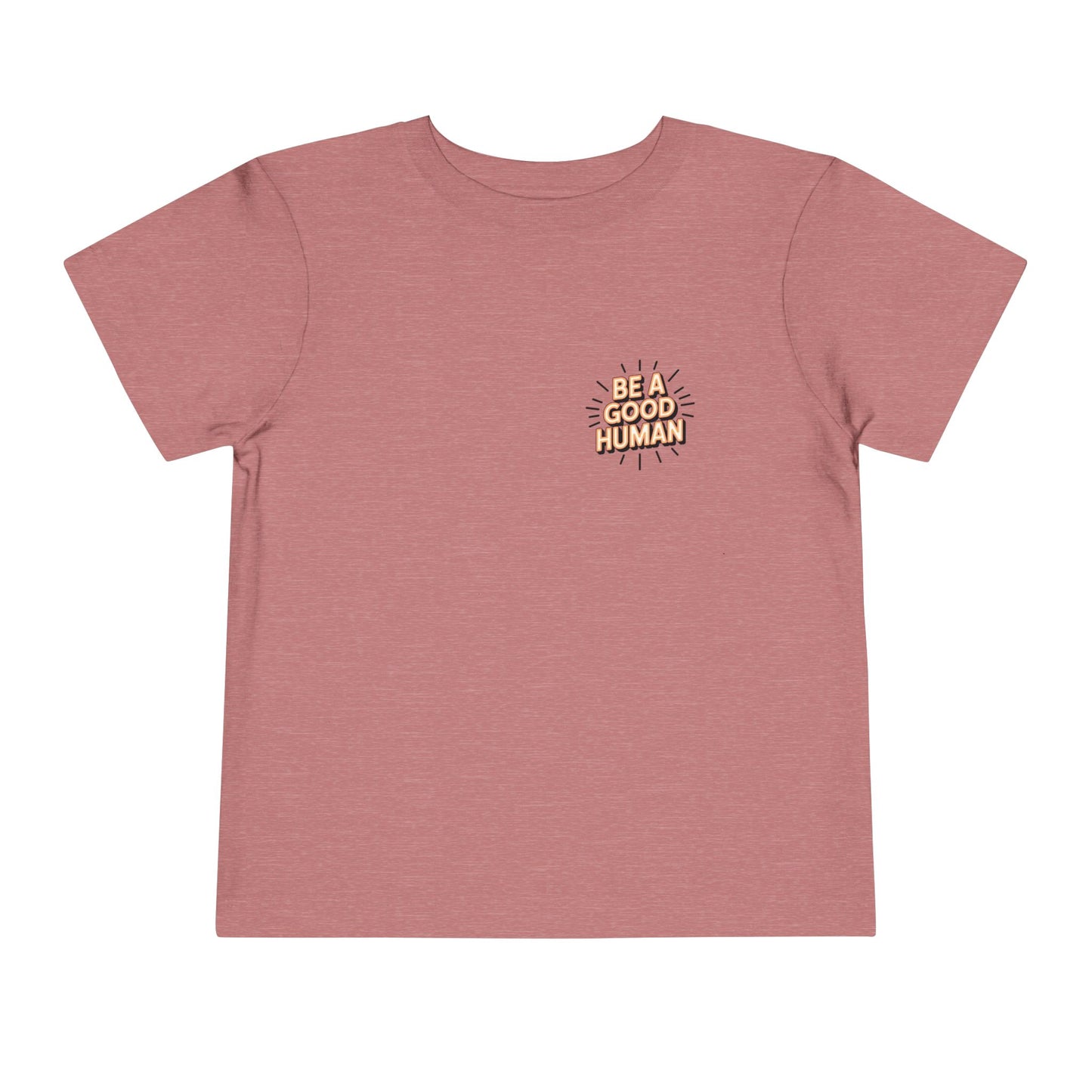 Toddler Tee — "Be A Good Human" Positive Message Shirt