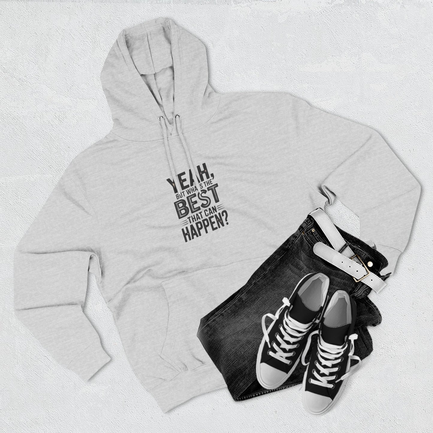 Hoodie — "Yeah, But What's the Best That Can Happen?" Motivational Fleece Hoodie