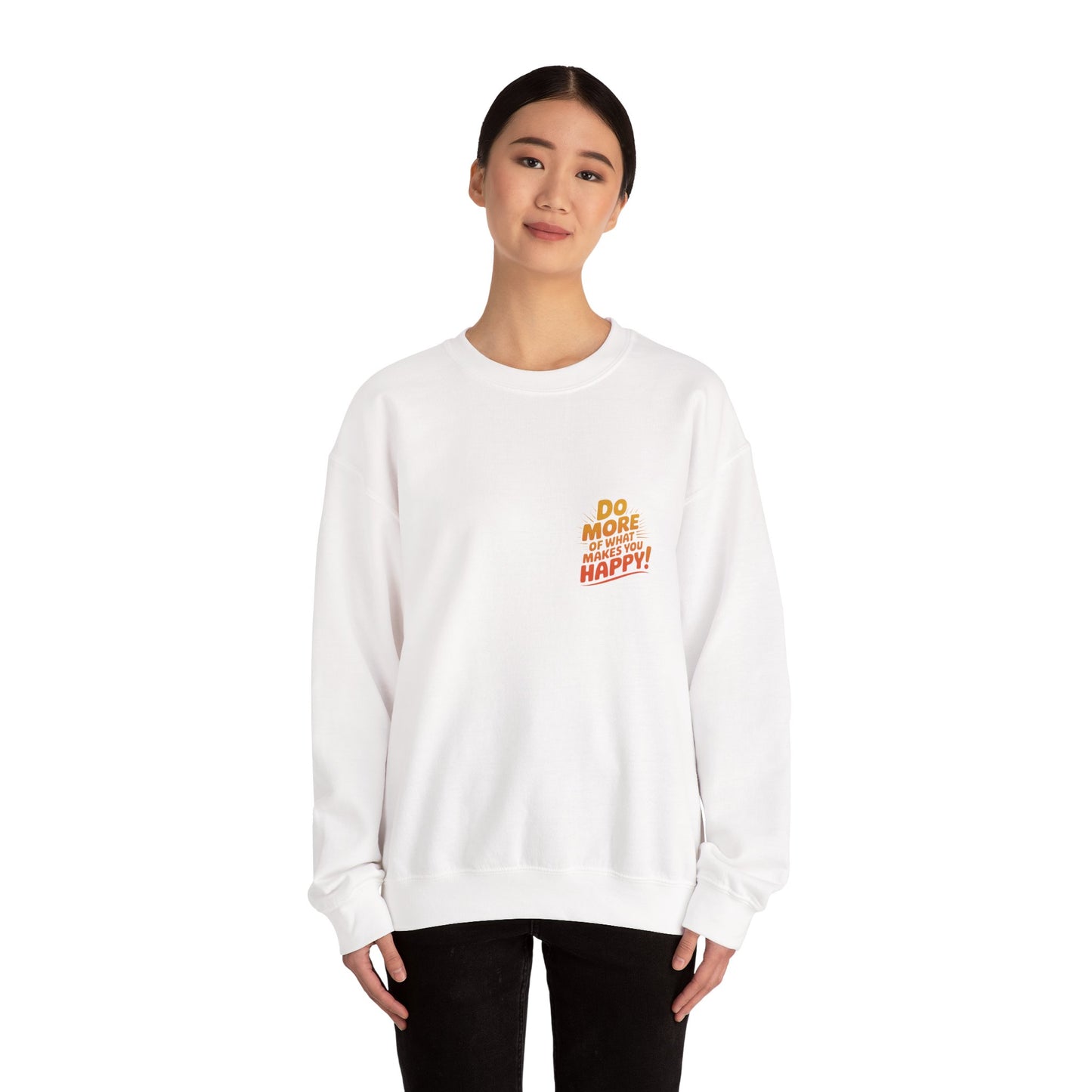 Crewneck Sweatshirt - "Do More of What Makes You Happy" Inspirational Graphic