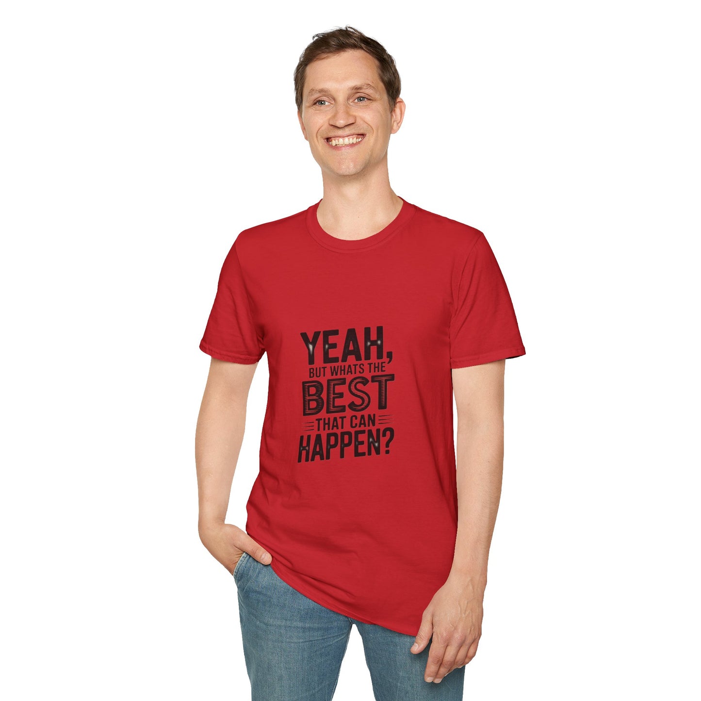 Yeah, But What's the Best That Can Happen? T-Shirt — Positive Thinking Graphic Tee