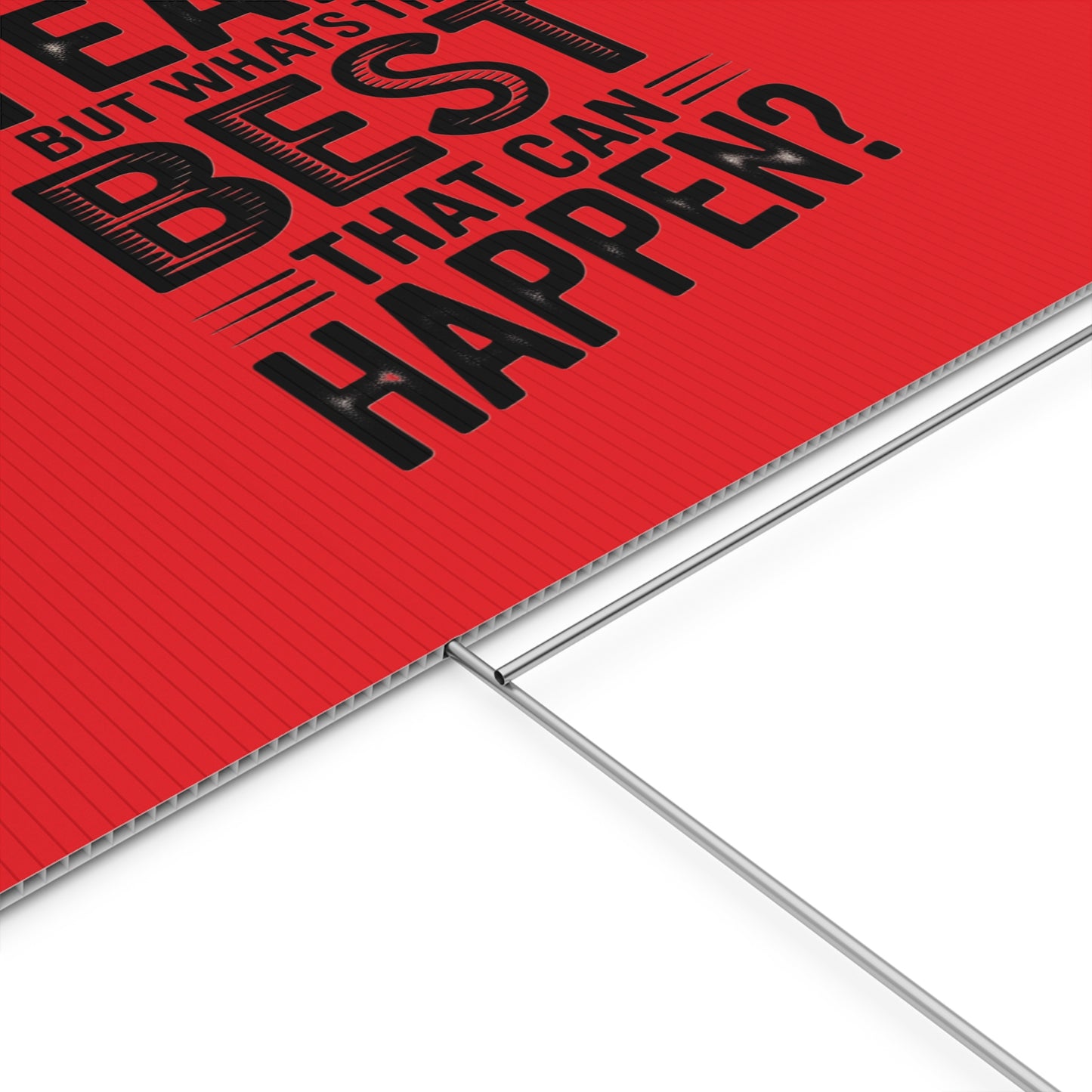 “Yeah, But What’s the Best That Can Happen?” Inspirational Lawn Sign