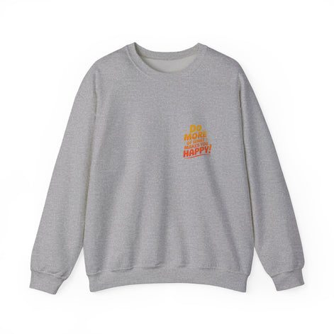 Crewneck Sweatshirt - "Do More of What Makes You Happy" Inspirational Graphic