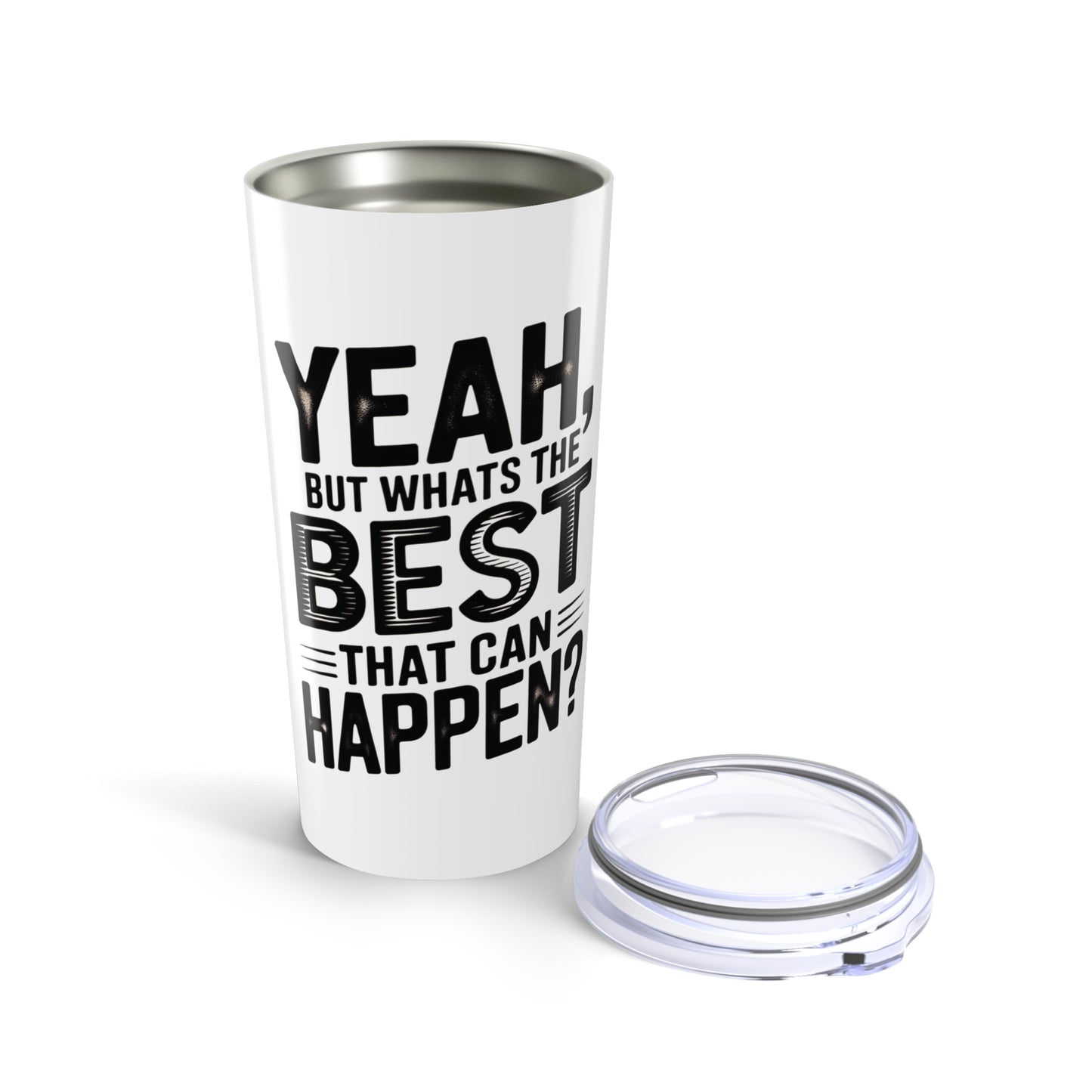 20oz Tumbler – "Yeah, But What's the Best That Can Happen?" Motivational Travel Mug