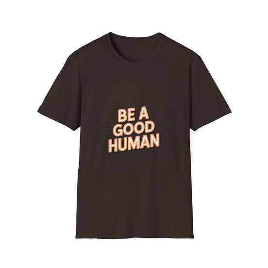 Be A Good Human T-Shirt — Positive Message Graphic Tee