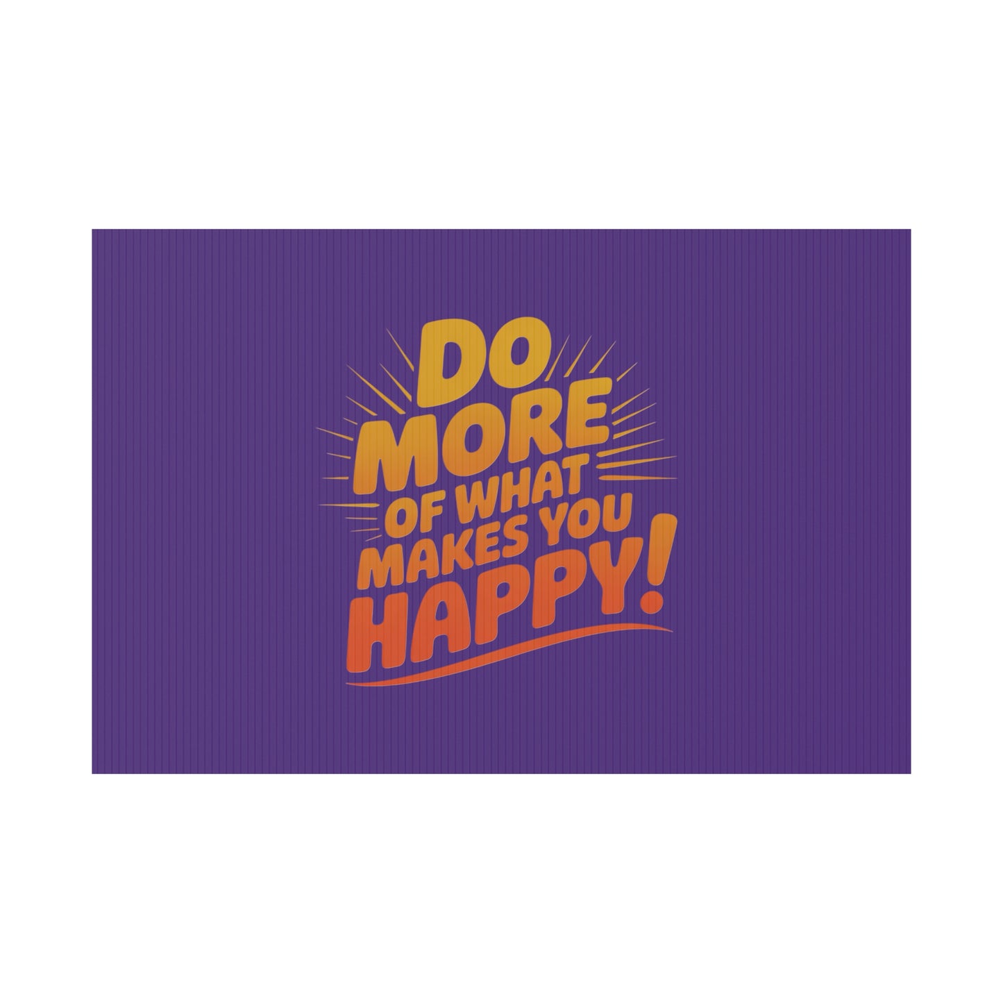 “Do More of What Makes You Happy!” Motivational Outdoor Decor
