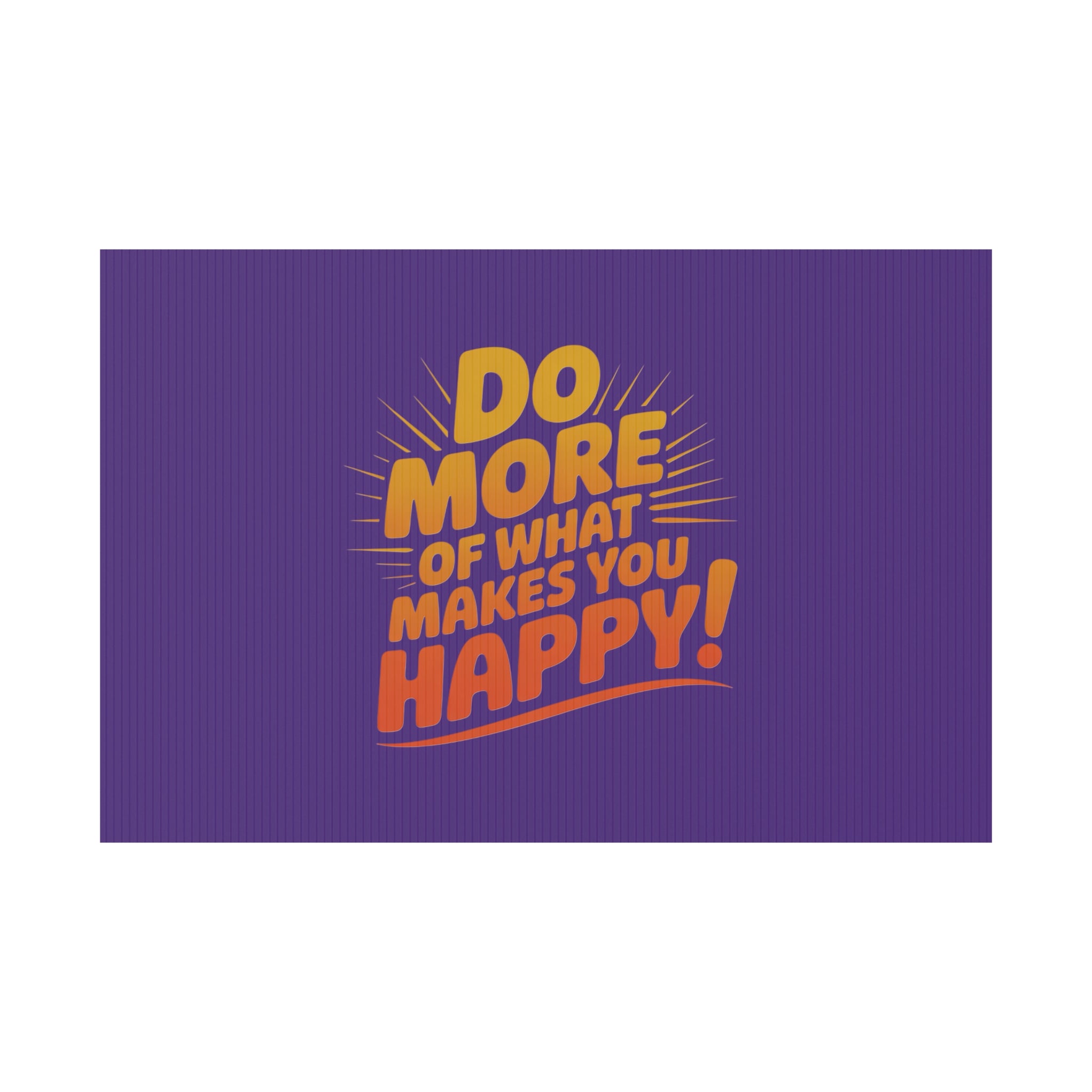 “Do More of What Makes You Happy!” Motivational Outdoor Decor