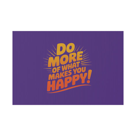 “Do More of What Makes You Happy!” Motivational Outdoor Decor
