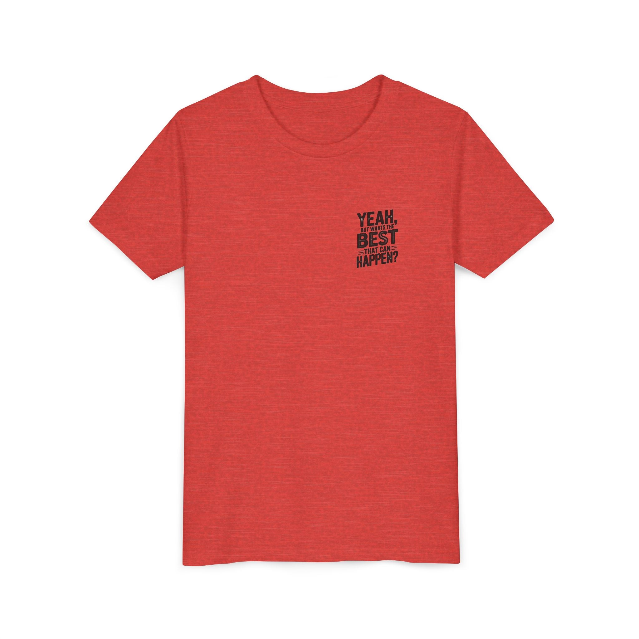 Youth T‑Shirt “Yeah, But What’s the Best That Can Happen?” — Inspirational Graphic Tee