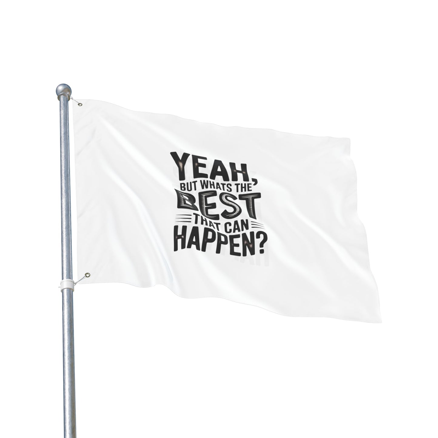 Inspirational Quote Flag — "Yeah, But What's the Best That Can Happen?" Double-Sided Flag