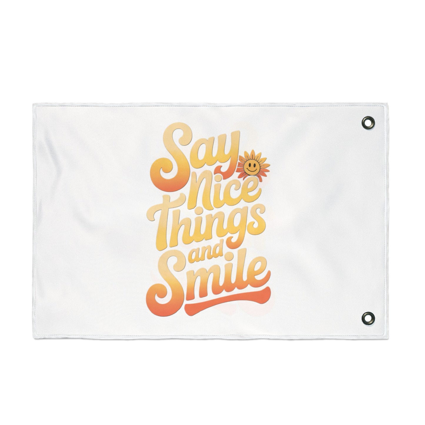 Inspirational Double Sided Flag - "Say Nice Things and Smile"