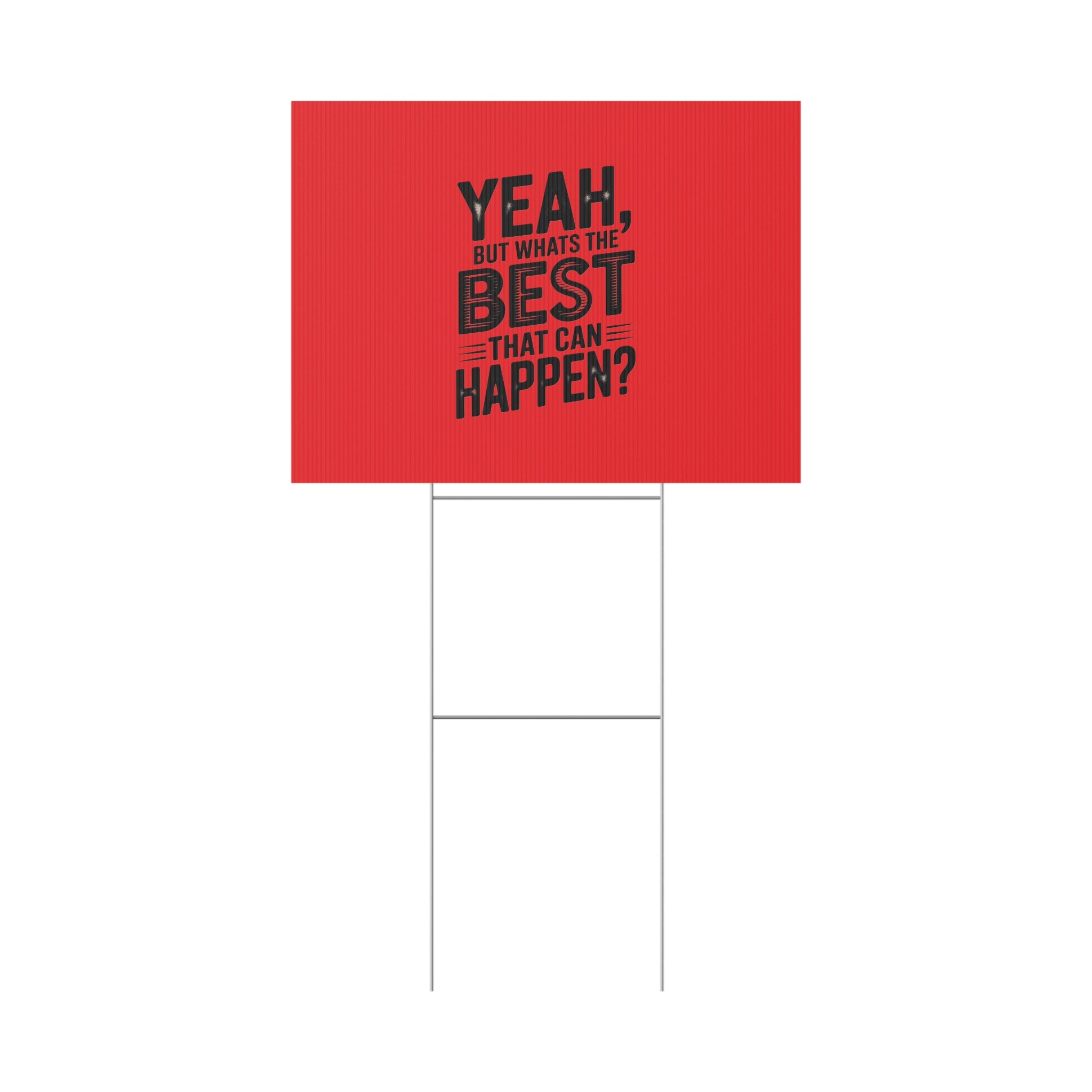 “Yeah, But What’s the Best That Can Happen?” Inspirational Lawn Sign