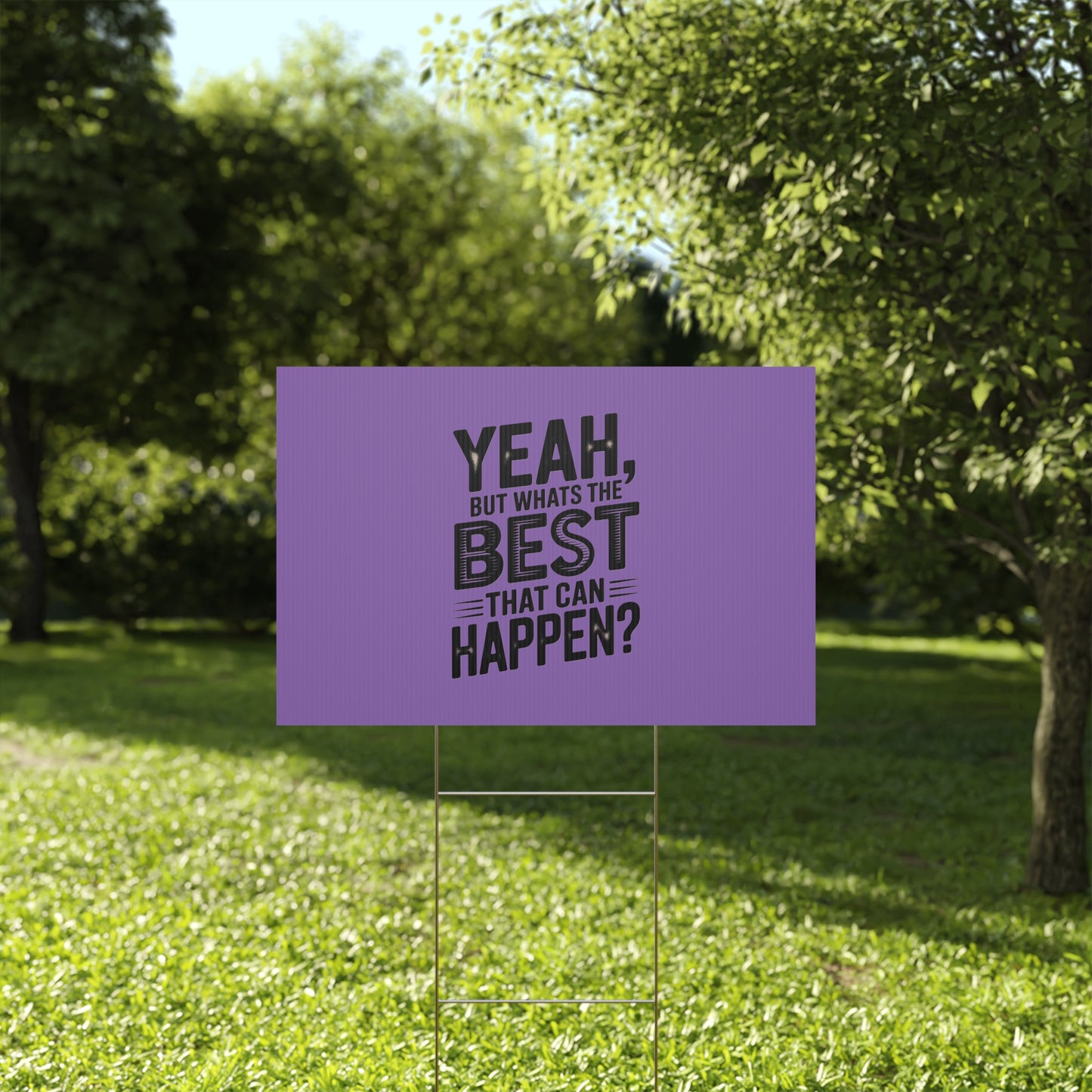 “Yeah, But What’s the Best That Can Happen?” Inspirational Lawn Sign