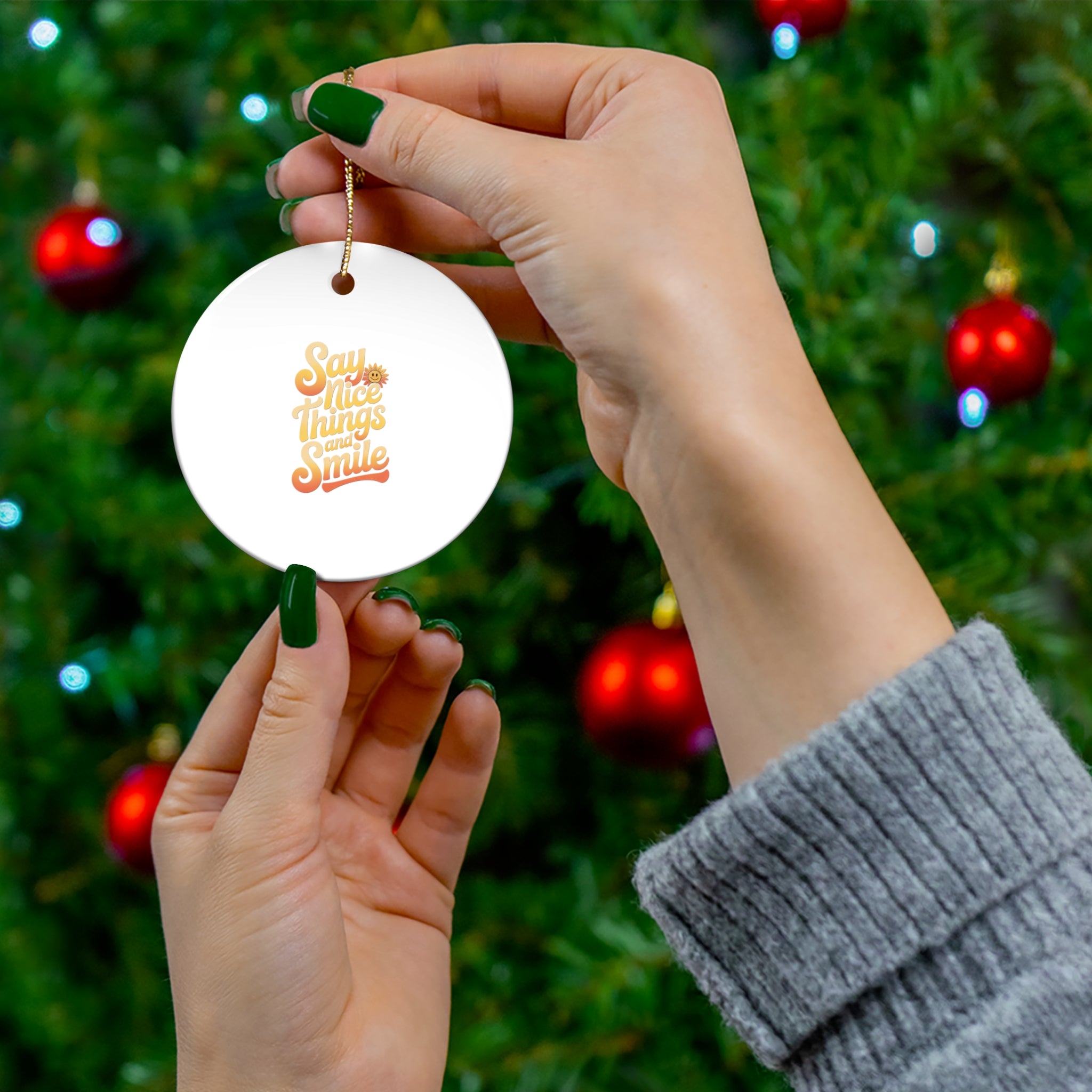 Say Nice Things and Smile - Ceramic Ornament -