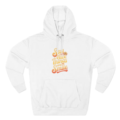 Say Nice Things and Smile Positive Vibes Three-Panel Fleece Hoodie -