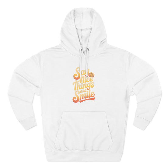 Say Nice Things and Smile Positive Vibes Three-Panel Fleece Hoodie -