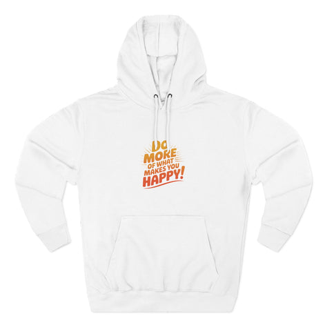 "Do More of What Makes You Happy" Motivational Fleece Hoodie