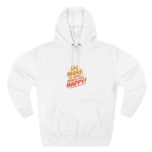 "Do More of What Makes You Happy" Motivational Fleece Hoodie