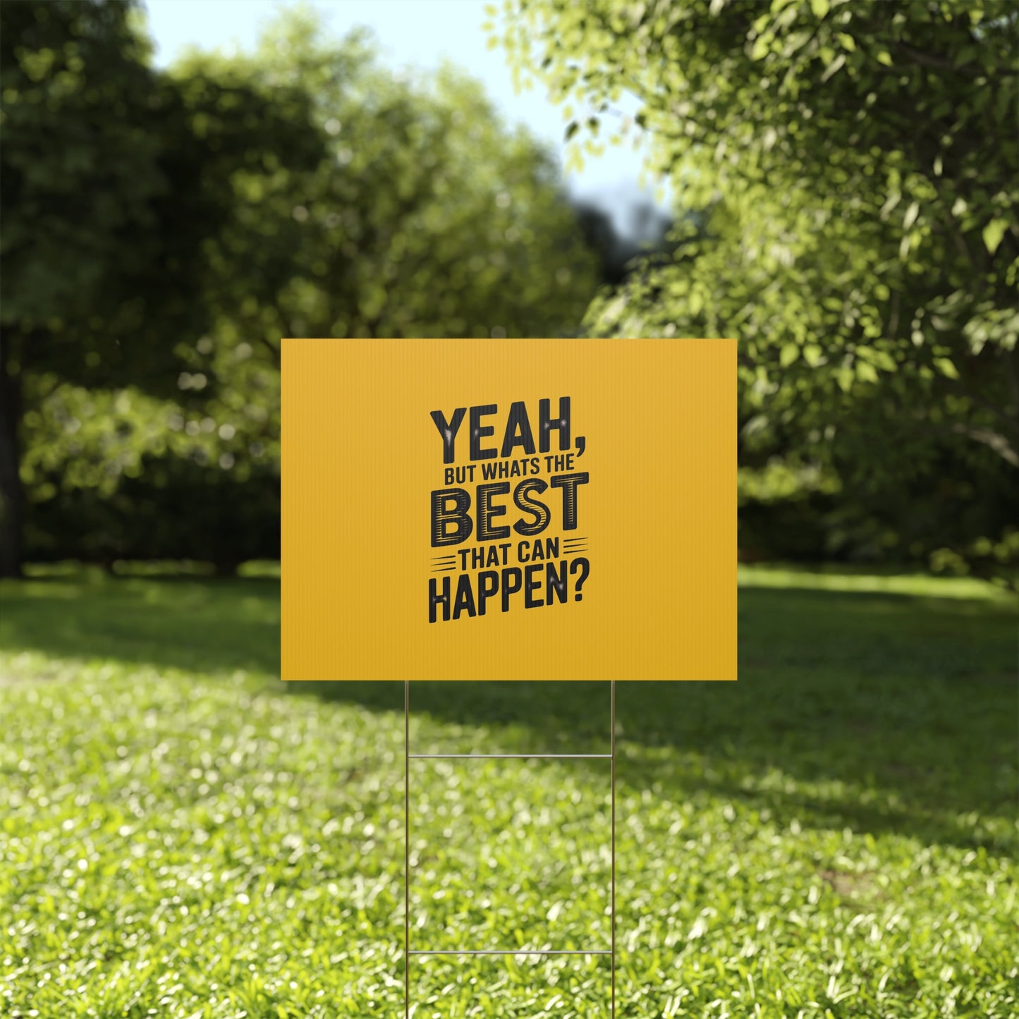 “Yeah, But What’s the Best That Can Happen?” Inspirational Lawn Sign