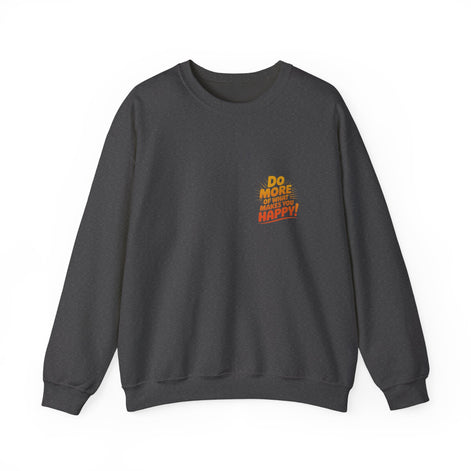 Crewneck Sweatshirt - "Do More of What Makes You Happy" Inspirational Graphic