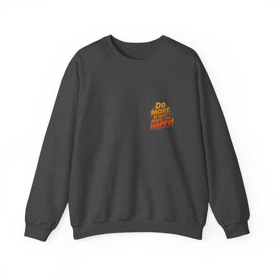 Crewneck Sweatshirt - "Do More of What Makes You Happy" Inspirational Graphic