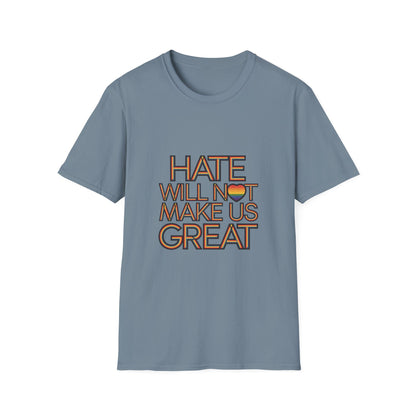 Hate Will Not Make Us Great Pride Support T-Shirt