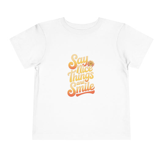 Say Nice Things and Smile Toddler Tee