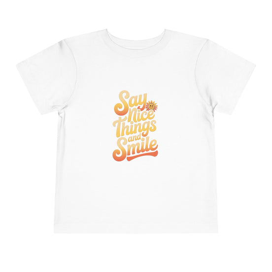 Say Nice Things and Smile Toddler Tee