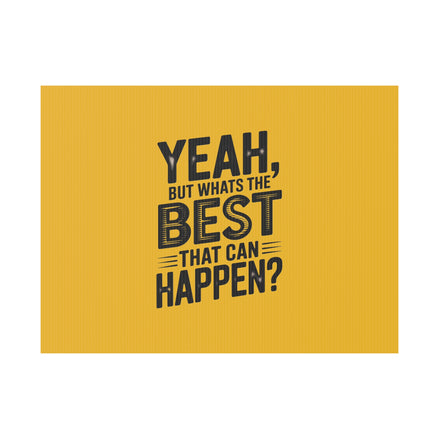 “Yeah, But What’s the Best That Can Happen?” Inspirational Lawn Sign