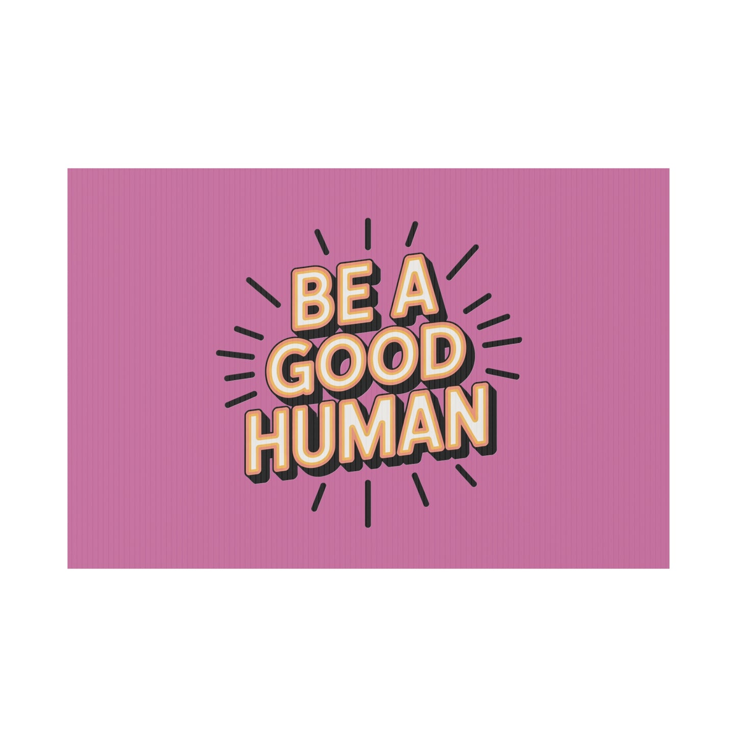 Be A Good Human Plastic Yard Sign — Positive Message Lawn Decor